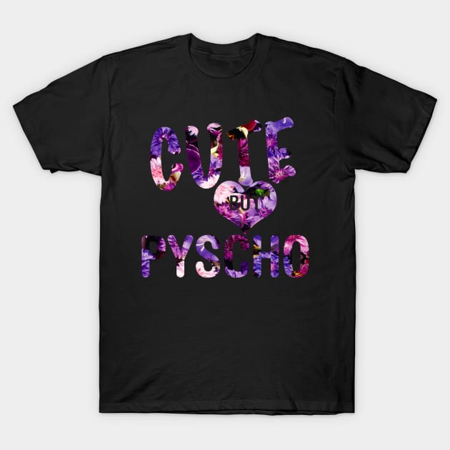 Cute But Psycho T-Shirt by JonathanSandoval